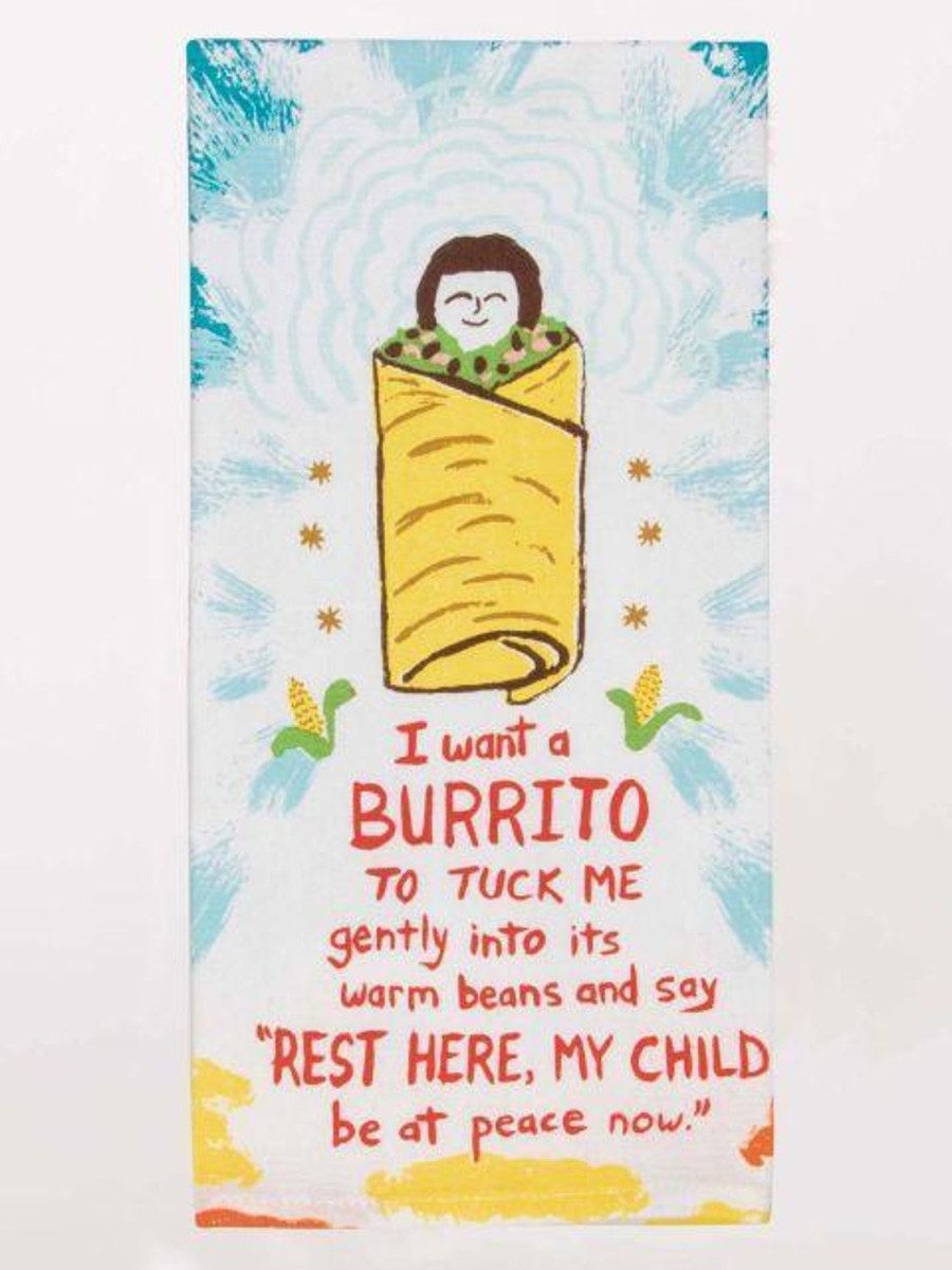 Fun & Games | Blue Q I Want A Burrito To Tuck Me In Gentlyinto It'S Warm Beans...Dish Towel